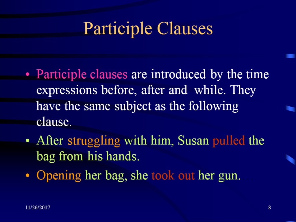 11/26/2017 8 Participle Clauses Participle clauses are introduced by the time expressions before, after